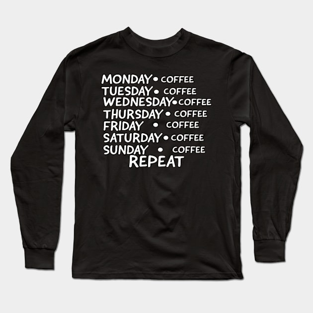 COFFEE EVERYDAY REPEAT SHIRT- FUNNY GIFT Long Sleeve T-Shirt by Happy - Design